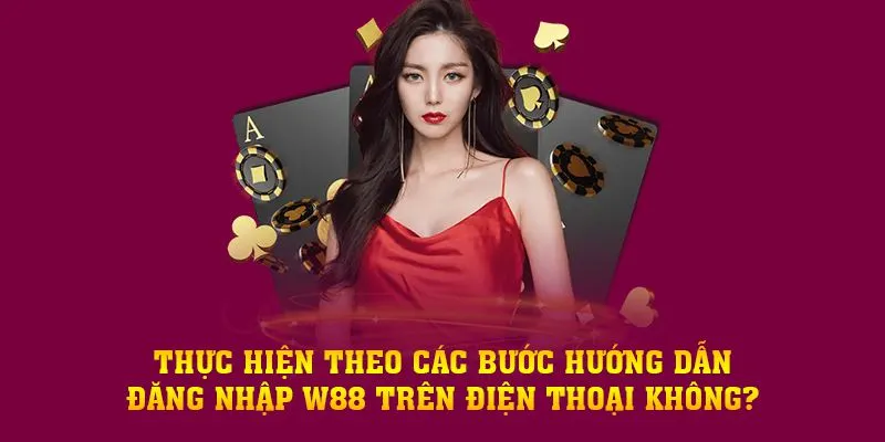 Hướng dẫn Đăng nhập W88 trên điện thoai