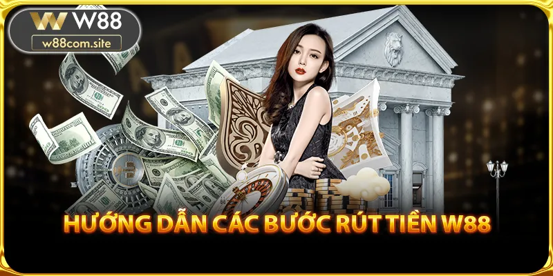 Hướng dẫn rút tiền W88