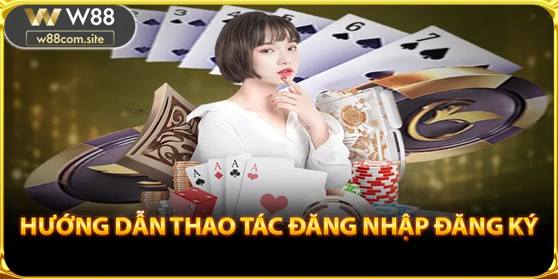 Hướng dẫn thao tác đăng nhập/đăng ký W88 dễ dàng