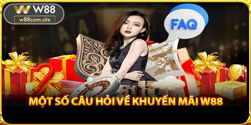 FAQ – Một số câu hỏi hay gặp về khuyến mãi W88