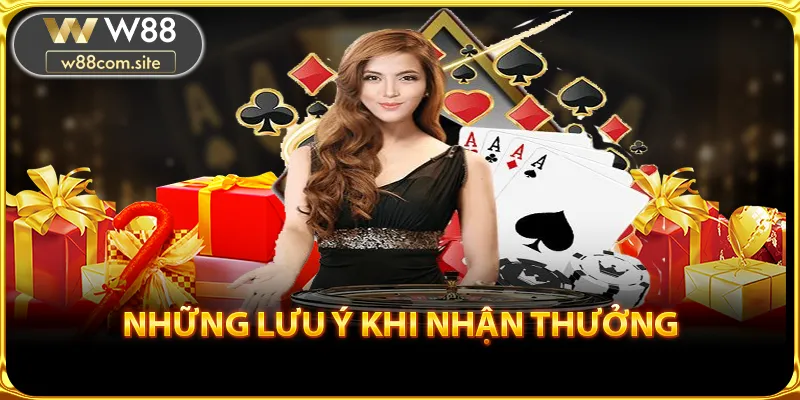 Lưu ý khi nhận thưởng W88