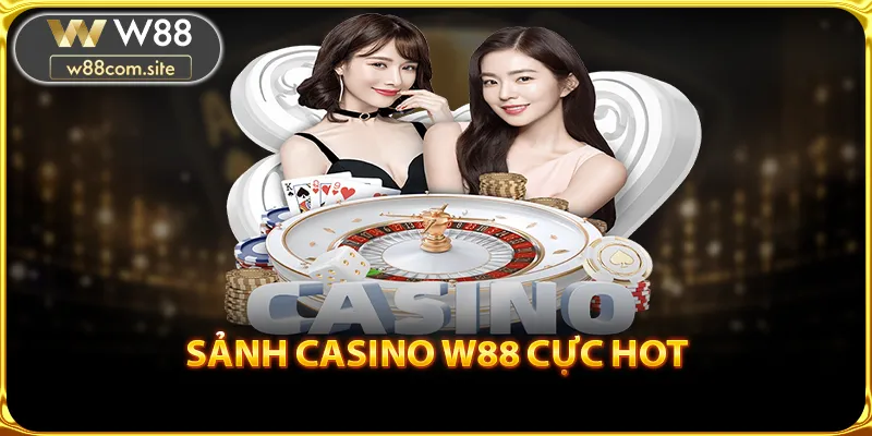 Giới thiệu W88 về sảnh casino