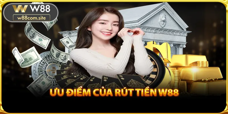 Ưu điểm của rút tiền W88